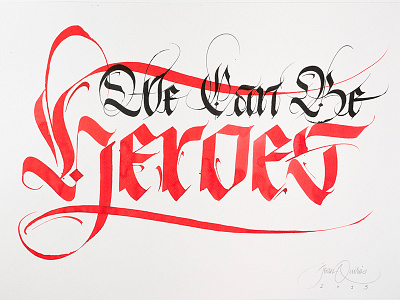 We Can Be Heroes blackletter calligraphy david bowie fraktur gothic ink joan quiros letters strokes typography watercolor we can be heroes