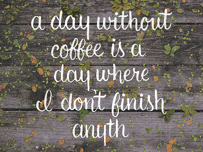 A day without coffee... brushscript handlettering lettering project365 typography