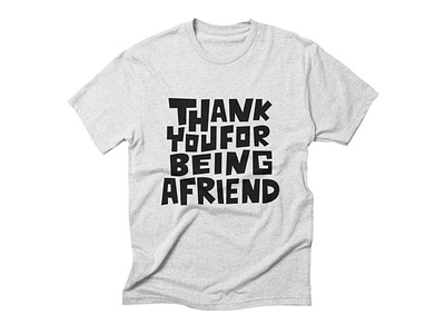 Thank You For Being A Friend T-shirt black clothing clothing brand drawing letters friend friends graphic tee hand draw hand lettering lettering madebybono t shirt thank you thank you for being a friend thanks threadless tshirt tshirt design type typography