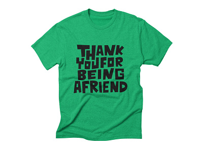 Thank You For Being A Friend T-shirt apparel clothing clothing brand drawing letters friend friendship green hand drawn hand lettering lettering madebybono redbubble t shirt thank you thank you for being a friend threadless tshirt type typo typography