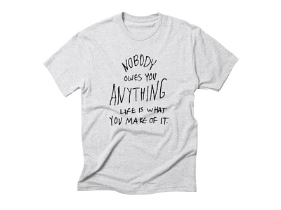 Nobody Owes You Anything T-shirt