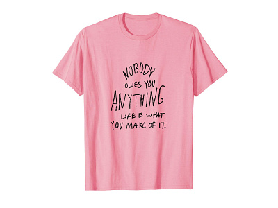 Nobody Owes You Anything T-shirt amazon apparel clothing drawing letters entrepreneur entrepreneurs entrepreneurship hand drawing hand lettering inspirational inspirational quote inspirational quotes madebybono motivational quote quotes t shirt tshirt type typography