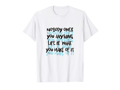 Nobody Owes You Anything T-shirt amazon apparel clothing clothing brand entrepreneur entrepreneurship graphic graphic tee hand lettering inspirational quote inspirational quotes madebybono quote quotes t shirt threadless tshirt tshirt design type typography