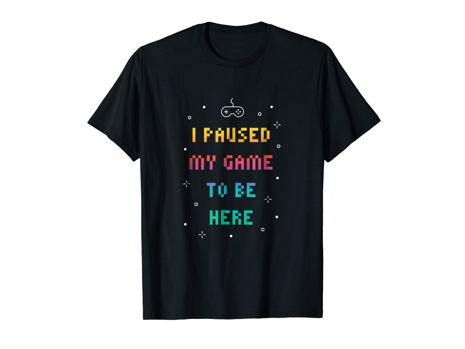 I Paused My Game To Be Here T-shirt by MadeByBono on Dribbble