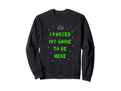 I Paused My Game To Be Here Sweatshirt apparel clothing fun funny game gamer gamers games geek iconic joypad madebybono memphis neon neon green nerd nerdy sweatshirt video game video games