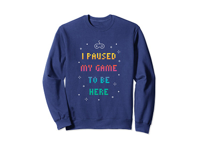 I Paused My Game To Be Here Sweatshirt 8 bit amazon apparel bitmap clothing clothing brand colorful colors digital funny game gamer gamers games geek geeks madebybono typography video game video games