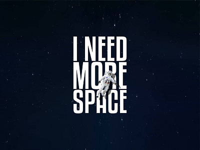 I need more "Space"