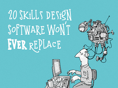 20 Skills Design Software Won't Ever Replace
