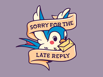 Sorry for the late reply art birb bird cute email illustration internet rogie king sailor jerry super team deluxe swallow tattoo