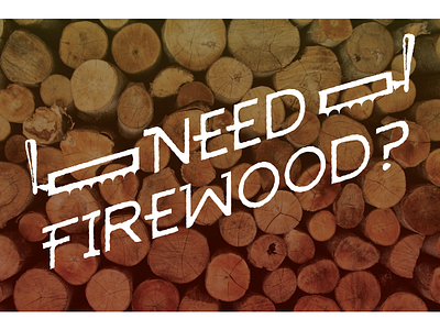 Need Firewood? lettering type