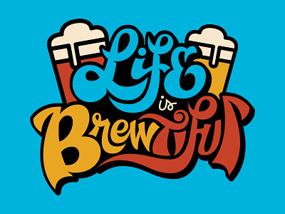 Life is (still) Brewtiful! beer branding branding hand lettering lettering logo