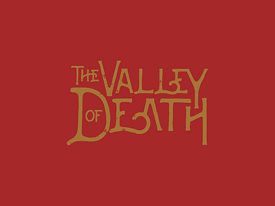 The Valley Of Death death death valley design lettering shirt typography valley wip