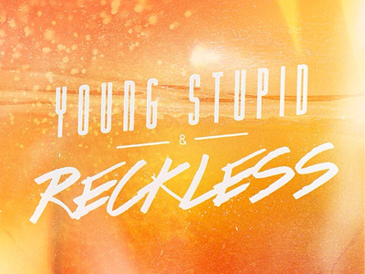Young, Stupid & Reckless artwork jamming photoshop typography