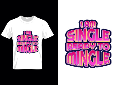 I Am Single Ready To Mingle Typography T-Shirt Design