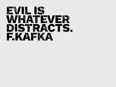 Evil is whatever distracts. concept css type