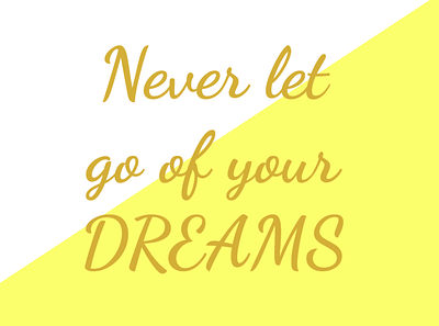 Never let go of your dreams. colors graphicdesign pallette typograpghy