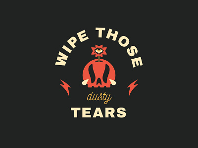 Wipe Those Dusty Tears