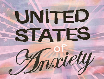 United States of Anxiety collage graphicdesign hand lettering illustration illustrator poster design typography