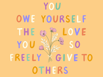 You owe yourself the love you so freely give to others designinspiration digitalart illustration inspiration lettering motivational quotes procreate selfcare selflove typography