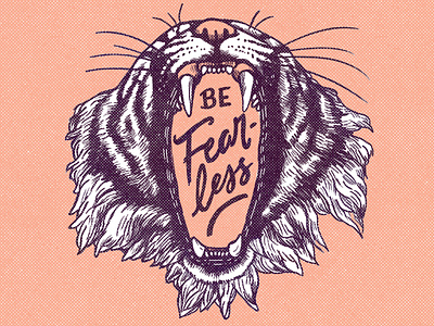 Be fearless gritty illustraion lettering texture tigers
