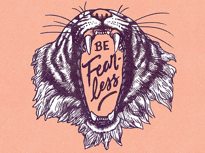 Be fearless gritty illustraion lettering texture tigers