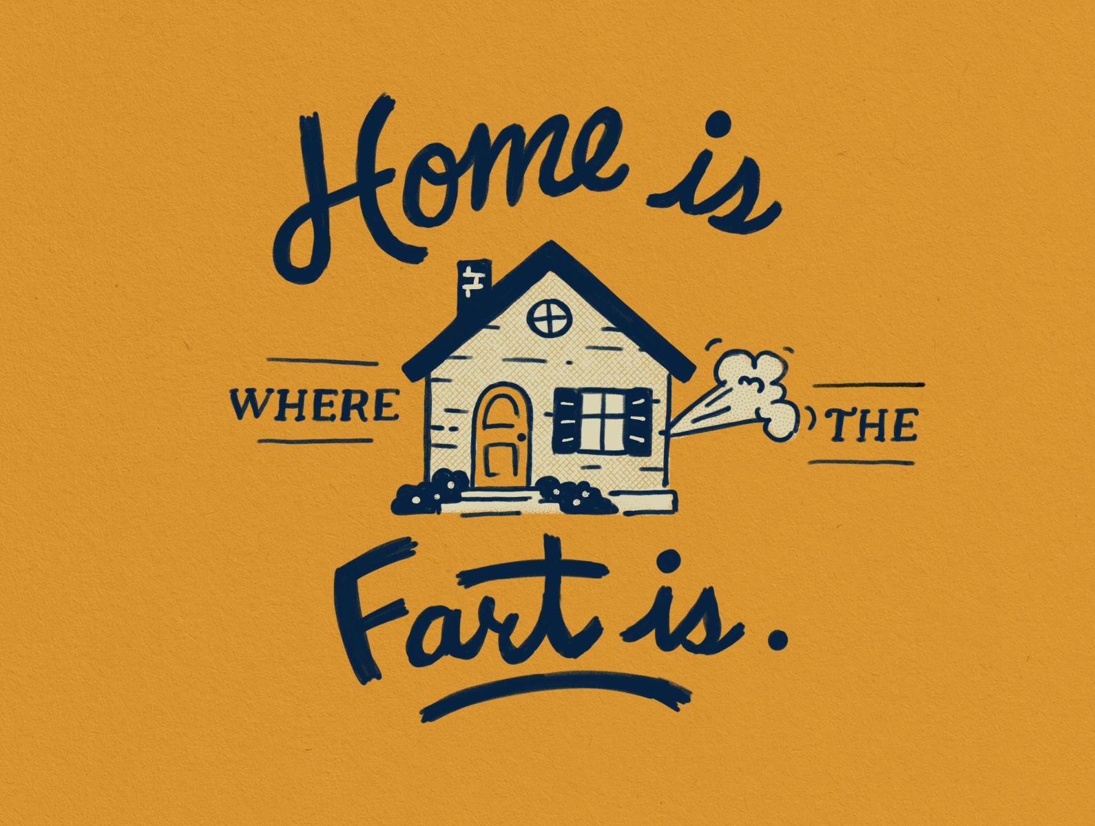 Home is Where the Fart is by Breanna Marsh on Dribbble