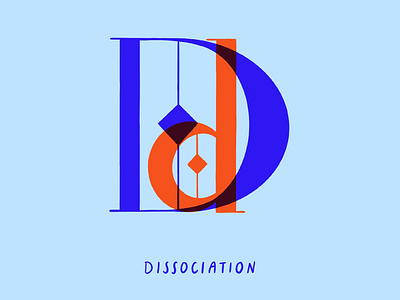 D for Dissociation