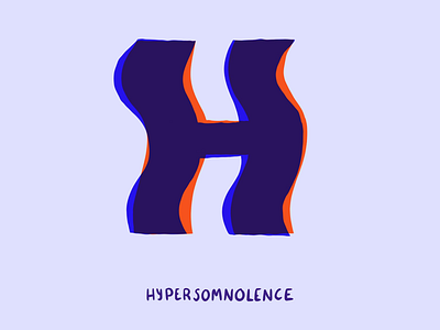 H for Hypersomnolence 2d 36 days of type anxiety hypersomnolence i love type lettering mental health mental health awareness mental illness sleepy typography