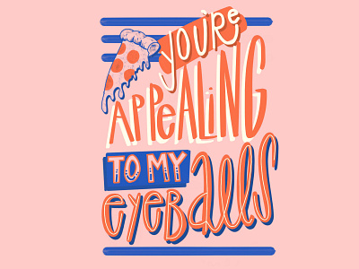 You're Appealing to My Eyeballs card design hand type handlettering illustration lettering pizza procreate typography