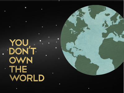 You don't own the world