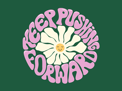 Keep Pushing Forward 60s 70s art good vibes grain graphic design groovy hippie illustration organic type quote slogan typography vintage