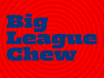 Big League Chew big black design fat font serif slab type typeface typography