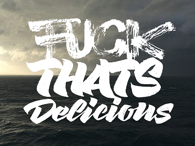 F**K THAT'S DELICIOUS brush calligraphy handlettering lettering type typography