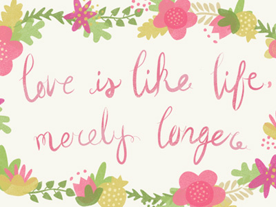 Love is like life, merely longer brushes flowers handdrawn illustration type wip