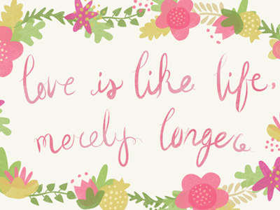 Love is like life, merely longer