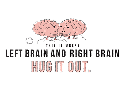 Where Left Brain And Right Brain Hug it Out