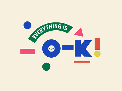 Everything Is Ok coloful design illustration kawaii shapes type illustration typography vector