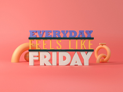 Everyday feels like Friday