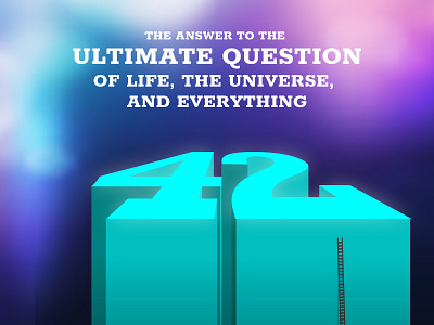 The Answer to the Ultimate Question design fun funny galaxy gradient graphic hitchhiker illustration joke number perspective poster space texture typography universe vector volumen