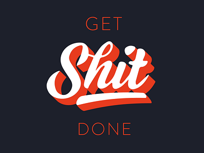 Get shit done