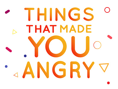 Things Made You Angry design flat gradient illustration minimal typography vector