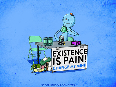 Existence is pain! Change my mind art funny illustration mr meeseeks rick and morty