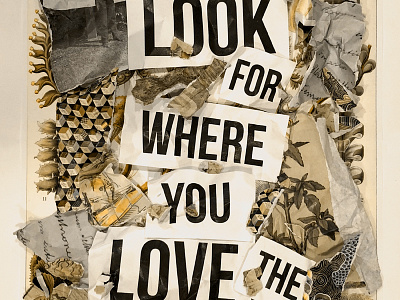 Look for where you love the process abstract collage design love paper poster process rip ripped