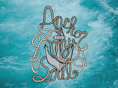Anchor My Soul anchor blue first shot illustration nautical rope sea soul storm type typography water