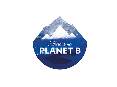 There Is No Planet B clean earth earth day graphic art graphic design illustraion logo mountains planet planet earth protect visual design water