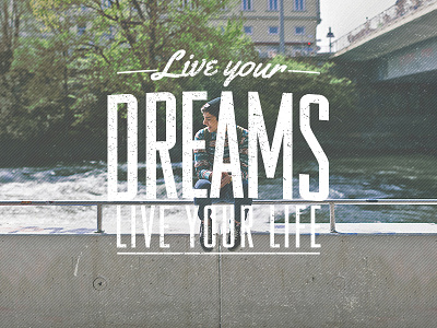 #06 Live Your Dreams, Live your life behance design dream dribbble graphic design inspiration instagram life projectmonth workhard