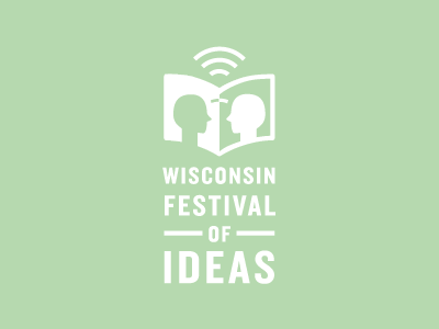 Wisconsin Festival of Ideas academic exchange festival ideas learn lecture see university