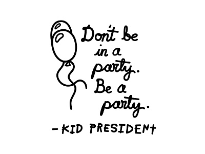 Be A Party balloons be a party hand drawn kid president pep talk politics script soul pancake tee shirt type youtube