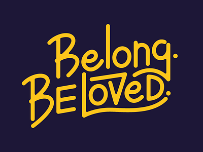 Belong. Be loved. lettering