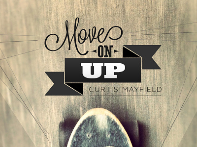 Move On Up cruiser curtis mayfield move skate skateboard speed street typography